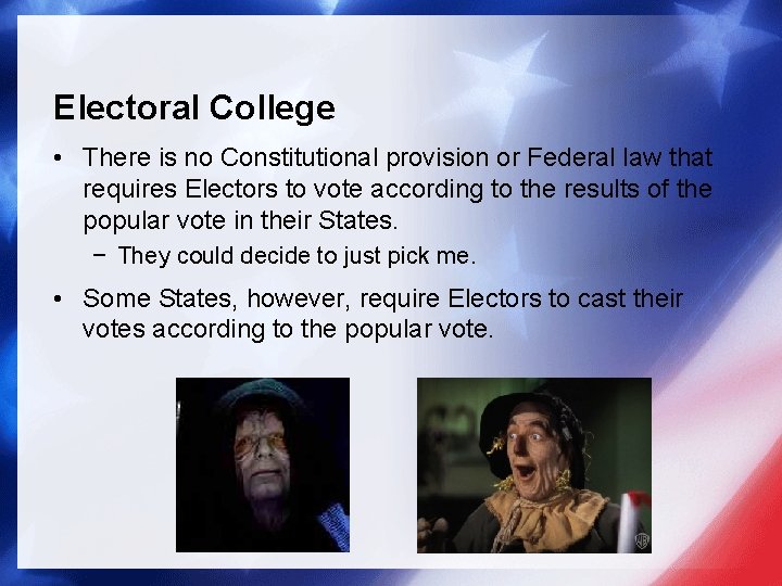 Electoral College • There is no Constitutional provision or Federal law that requires Electors