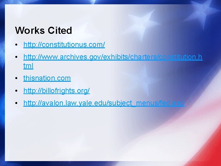 Works Cited • http: //constitutionus. com/ • http: //www. archives. gov/exhibits/charters/constitution. h tml •