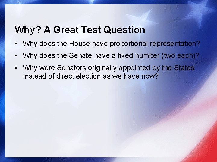 Why? A Great Test Question • Why does the House have proportional representation? •