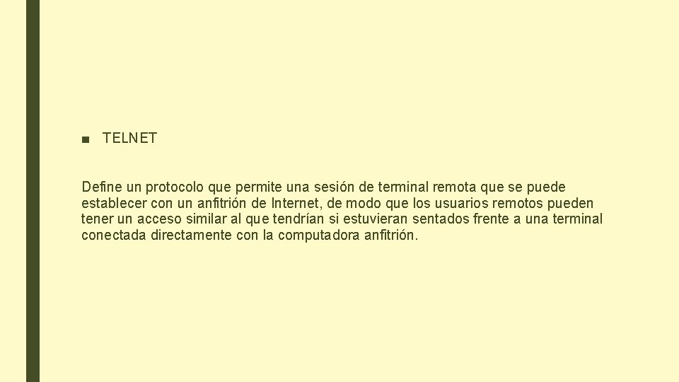 ■ TELNET Define un protocolo que permite una sesión de terminal remota que se ■ TELNET Define un protocolo que permite una sesión de terminal remota que se