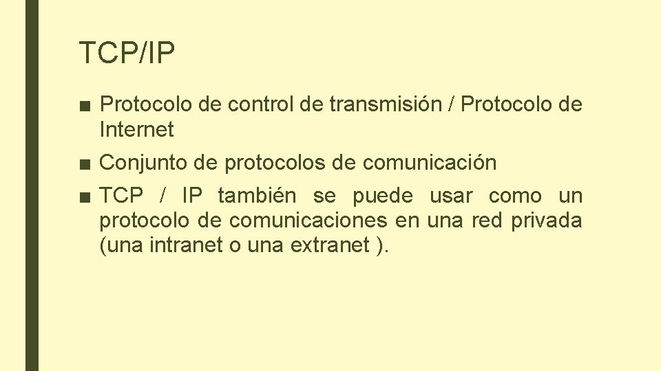 TCP/IP ■ Protocolo de control de transmisión / Protocolo de Internet ■ Conjunto de TCP/IP ■ Protocolo de control de transmisión / Protocolo de Internet ■ Conjunto de