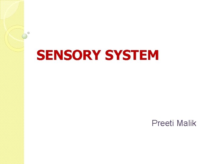 SENSORY SYSTEM Preeti Malik 