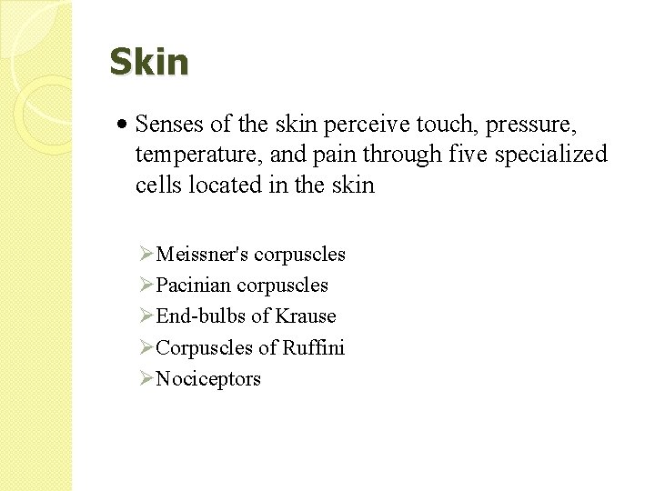 Skin • Senses of the skin perceive touch, pressure, temperature, and pain through five
