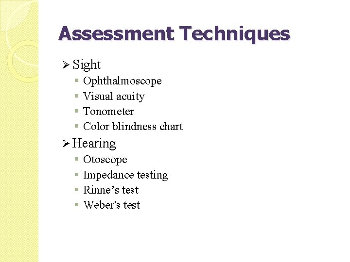 Assessment Techniques Ø Sight § Ophthalmoscope § Visual acuity § Tonometer § Color blindness