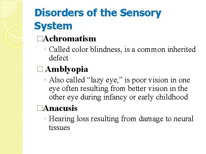 Disorders of the Sensory System �Achromatism ◦ Called color blindness, is a common inherited