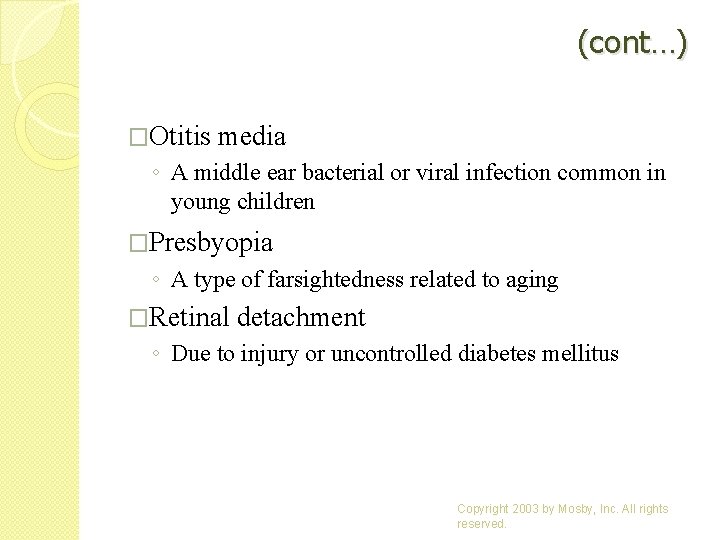 (cont…) �Otitis media ◦ A middle ear bacterial or viral infection common in young