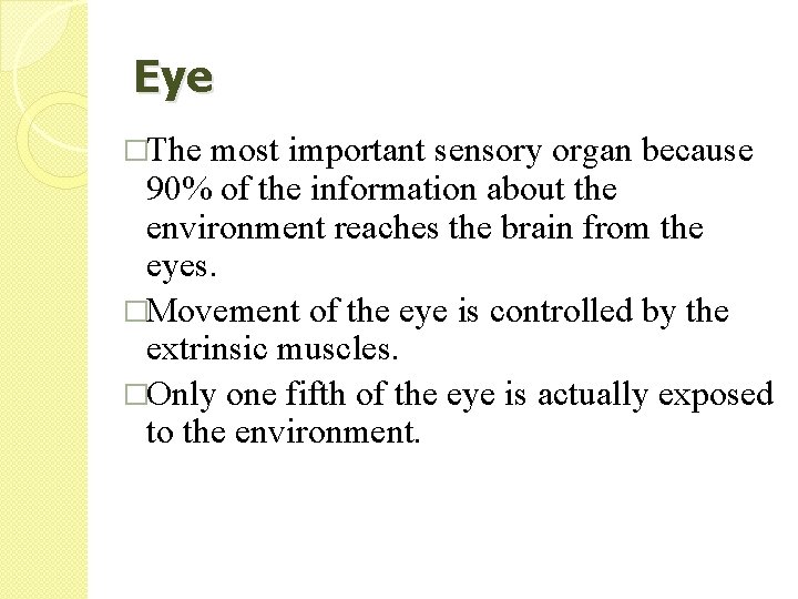 Eye �The most important sensory organ because 90% of the information about the environment
