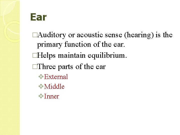 Ear �Auditory or acoustic sense (hearing) is the primary function of the ear. �Helps