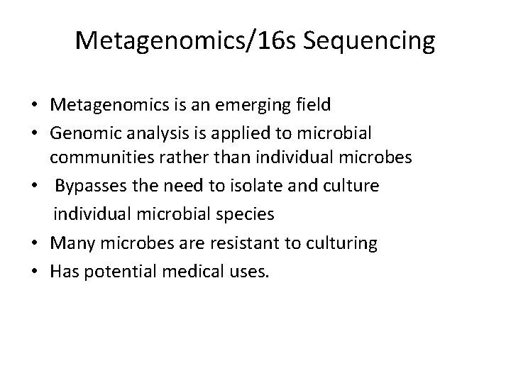 Metagenomics/16 s Sequencing • Metagenomics is an emerging field • Genomic analysis is applied