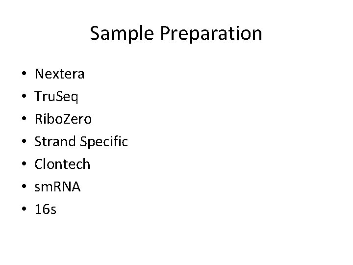 Sample Preparation • • Nextera Tru. Seq Ribo. Zero Strand Specific Clontech sm. RNA
