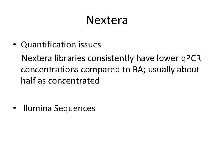 Nextera • Quantification issues Nextera libraries consistently have lower q. PCR concentrations compared to