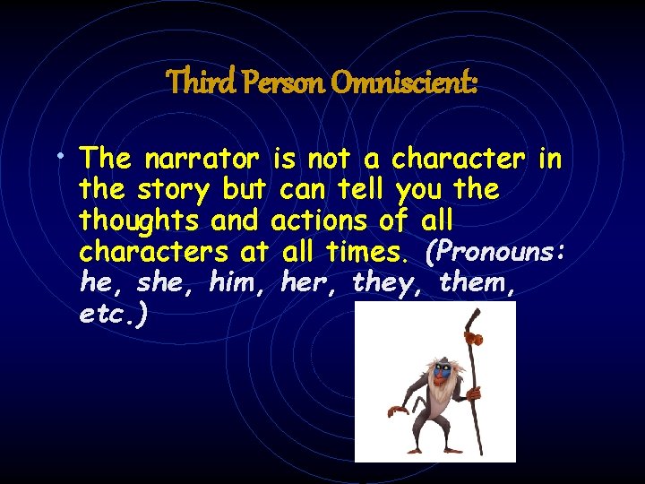 Third Person Omniscient: • The narrator is not a character in the story but