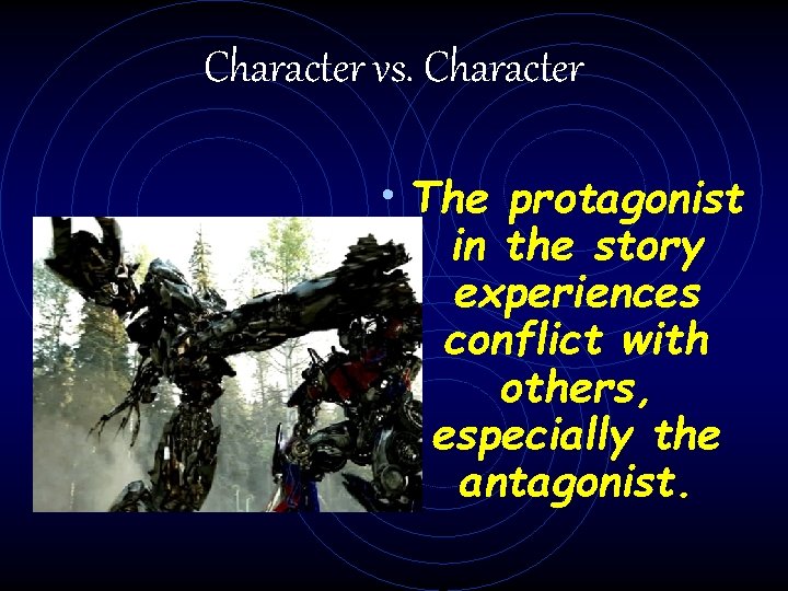 Character vs. Character • The protagonist in the story experiences conflict with others, especially
