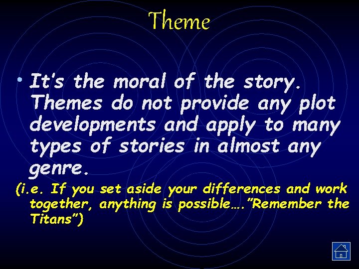 Theme • It’s the moral of the story. Themes do not provide any plot