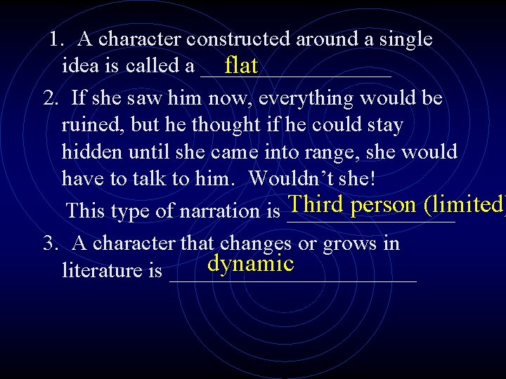 1. A character constructed around a single idea is called a _________ flat 2.