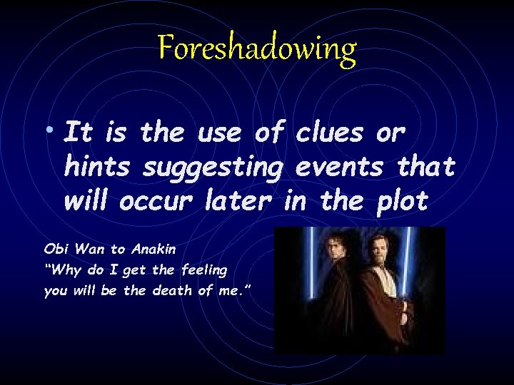 Foreshadowing • It is the use of clues or hints suggesting events that will