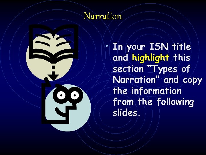 Narration • In your ISN title and highlight this section “Types of Narration” and