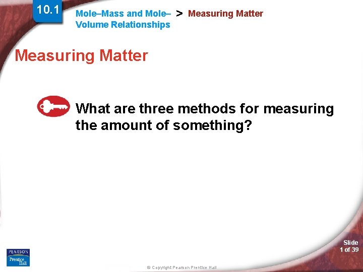 10. 1 Mole–Mass and Mole– Volume Relationships > Measuring Matter What are three methods