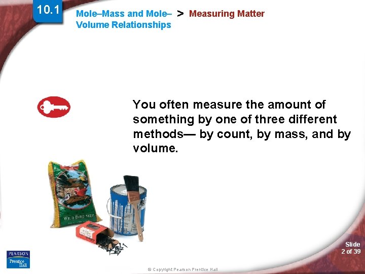 10. 1 Mole–Mass and Mole– Volume Relationships > Measuring Matter You often measure the