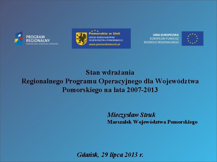 Stan wdrażania Regionalnego Programu Operacyjnego dla Województwa Pomorskiego na lata 2007 -2013 Mieczysław Struk