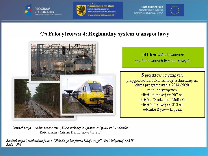 Oś Priorytetowa 4: Regionalny system transportowy 141 km wybudowanych/ przebudowanych linii kolejowych 5 projektów