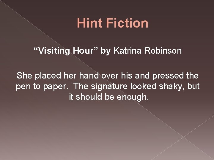Hint Fiction “Visiting Hour” by Katrina Robinson She placed her hand over his and