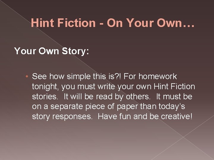 Hint Fiction - On Your Own… Your Own Story: • See how simple this