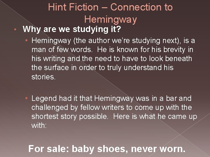 Hint Fiction – Connection to Hemingway • Why are we studying it? • Hemingway