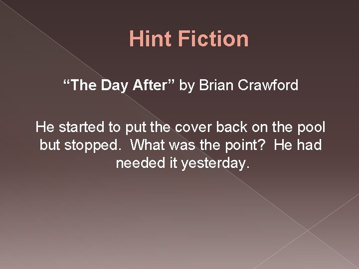 Hint Fiction “The Day After” by Brian Crawford He started to put the cover