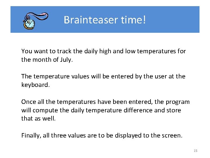 Brainteaser time! You want to track the daily high and low temperatures for the Brainteaser time! You want to track the daily high and low temperatures for the