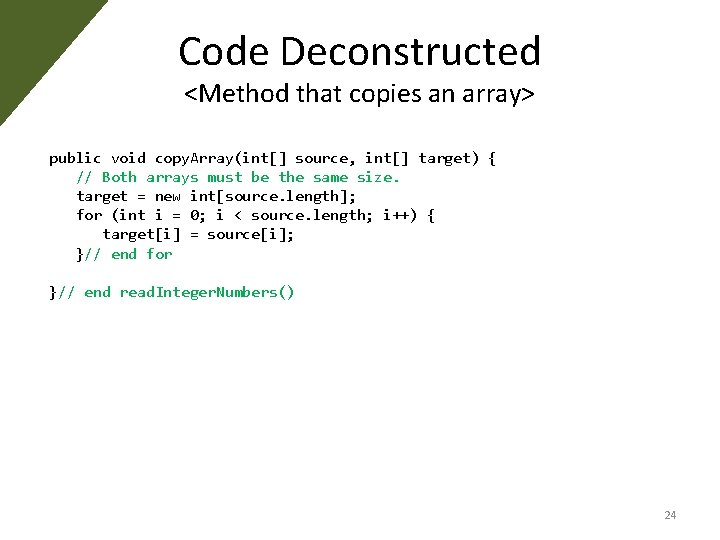 Code Deconstructed <Method that copies an array> public void copy. Array(int[] source, int[] target)