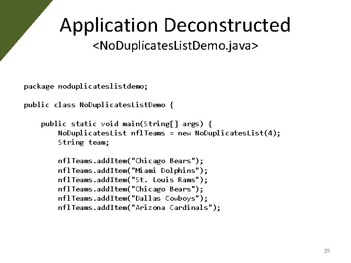 Application Deconstructed <No. Duplicates. List. Demo. java> package noduplicateslistdemo; public class No. Duplicates. List. Application Deconstructed <No. Duplicates. List. Demo. java> package noduplicateslistdemo; public class No. Duplicates. List.