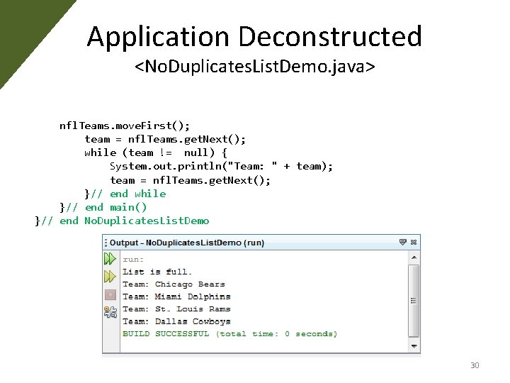 Application Deconstructed <No. Duplicates. List. Demo. java> nfl. Teams. move. First(); team = nfl. Application Deconstructed <No. Duplicates. List. Demo. java> nfl. Teams. move. First(); team = nfl.