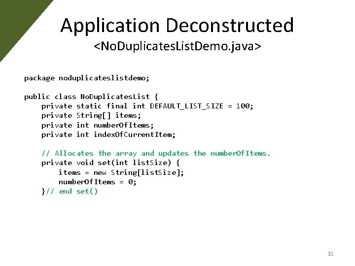 Application Deconstructed <No. Duplicates. List. Demo. java> package noduplicateslistdemo; public class No. Duplicates. List Application Deconstructed <No. Duplicates. List. Demo. java> package noduplicateslistdemo; public class No. Duplicates. List
