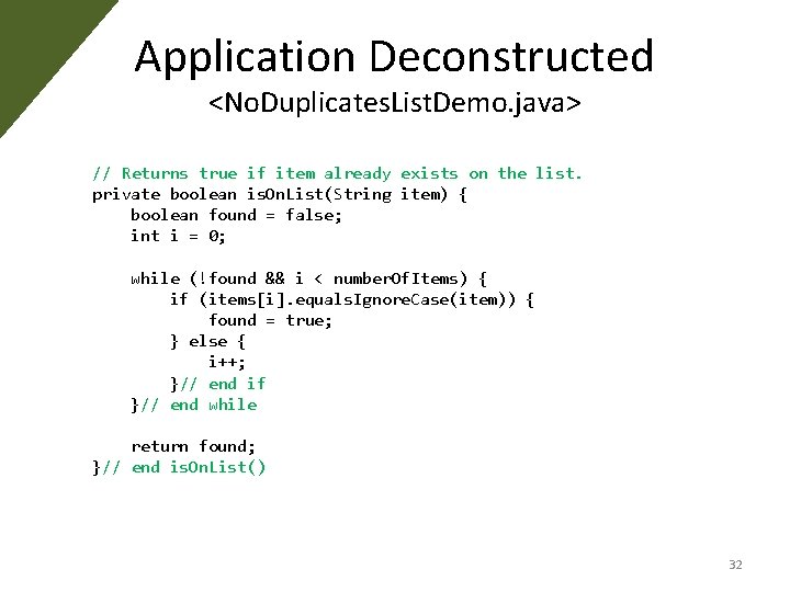Application Deconstructed <No. Duplicates. List. Demo. java> // Returns true if item already exists Application Deconstructed <No. Duplicates. List. Demo. java> // Returns true if item already exists
