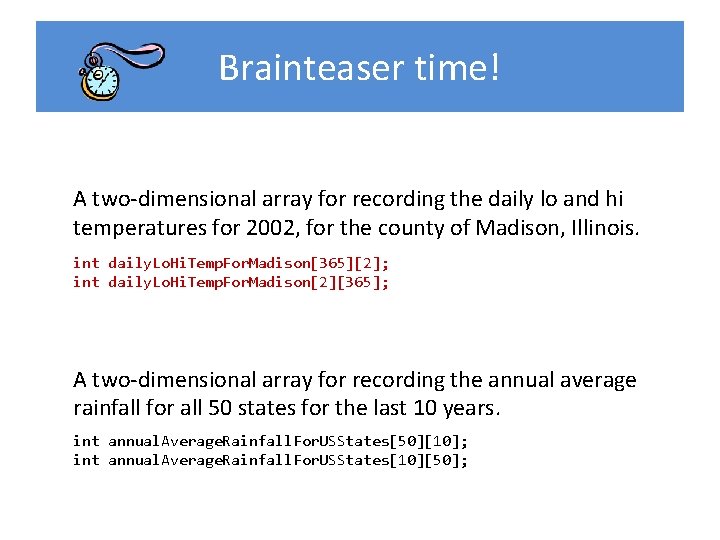 Brainteaser time! A two-dimensional array for recording the daily lo and hi temperatures for Brainteaser time! A two-dimensional array for recording the daily lo and hi temperatures for