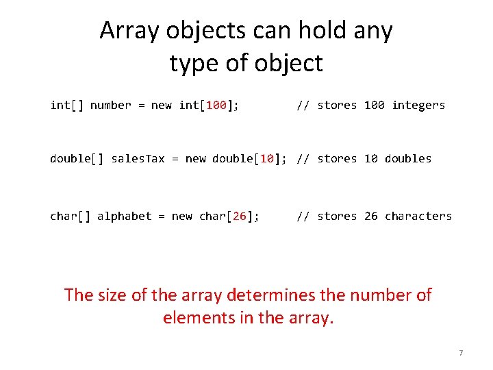 Array objects can hold any type of object int[] number = new int[100]; //
