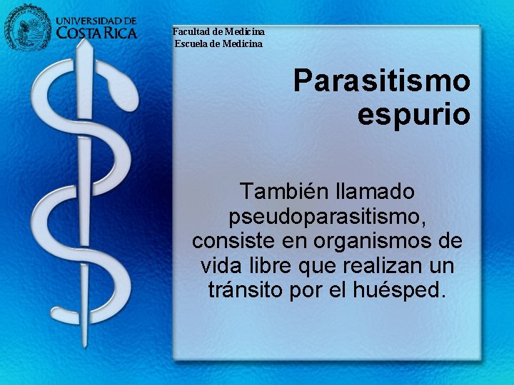 Facultad de Medicina Escuela de Medicina Parasitismo espurio También llamado pseudoparasitismo, consiste en organismos