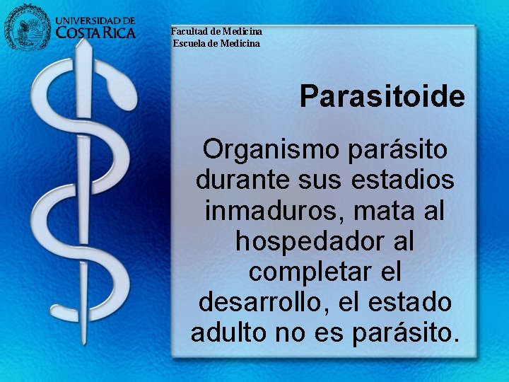 Facultad de Medicina Escuela de Medicina Parasitoide Organismo parásito durante sus estadios inmaduros, mata