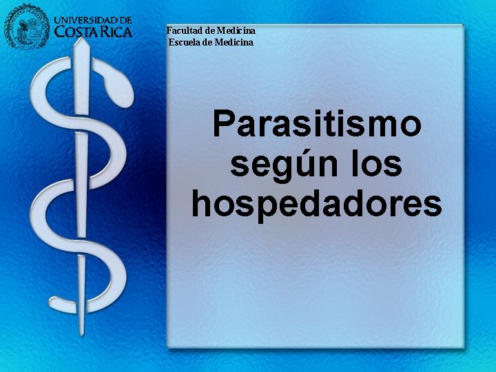 Facultad de Medicina Escuela de Medicina Parasitismo según los hospedadores 
