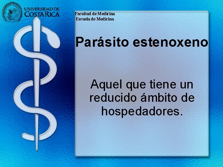 Facultad de Medicina Escuela de Medicina Parásito estenoxeno Aquel que tiene un reducido ámbito