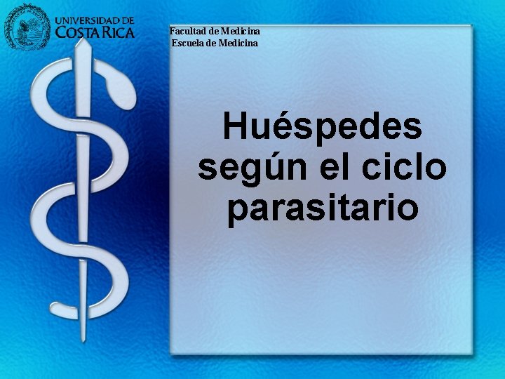 Facultad de Medicina Escuela de Medicina Huéspedes según el ciclo parasitario 