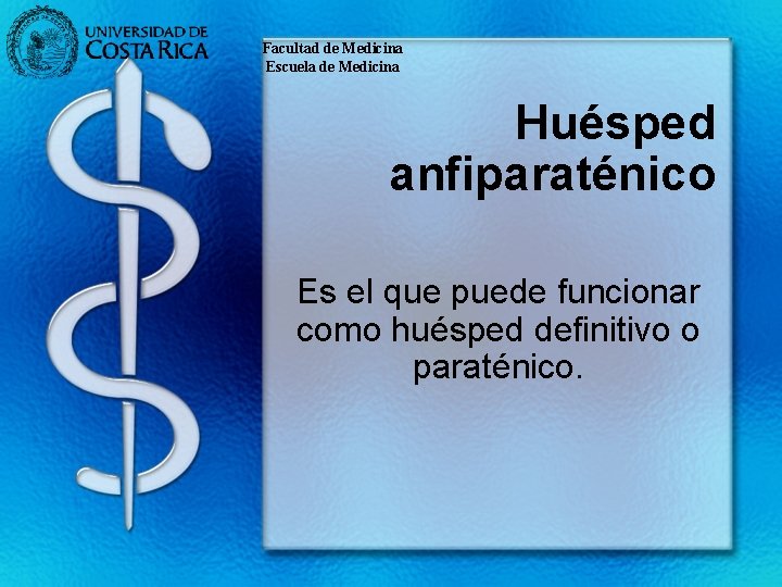 Facultad de Medicina Escuela de Medicina Huésped anfiparaténico Es el que puede funcionar como