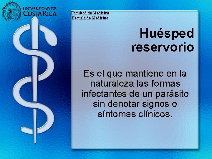 Facultad de Medicina Escuela de Medicina Huésped reservorio Es el que mantiene en la