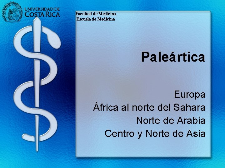 Facultad de Medicina Escuela de Medicina Paleártica Europa África al norte del Sahara Norte