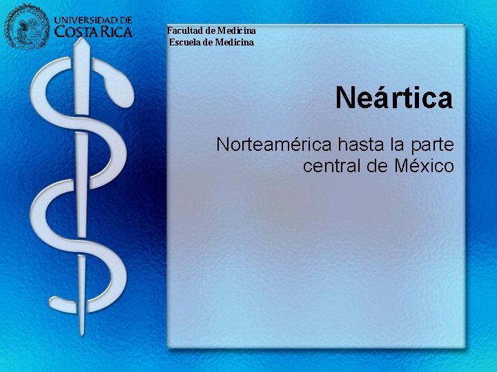 Facultad de Medicina Escuela de Medicina Neártica Norteamérica hasta la parte central de México