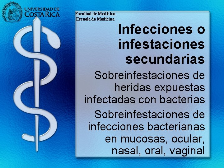 Facultad de Medicina Escuela de Medicina Infecciones o infestaciones secundarias Sobreinfestaciones de heridas expuestas