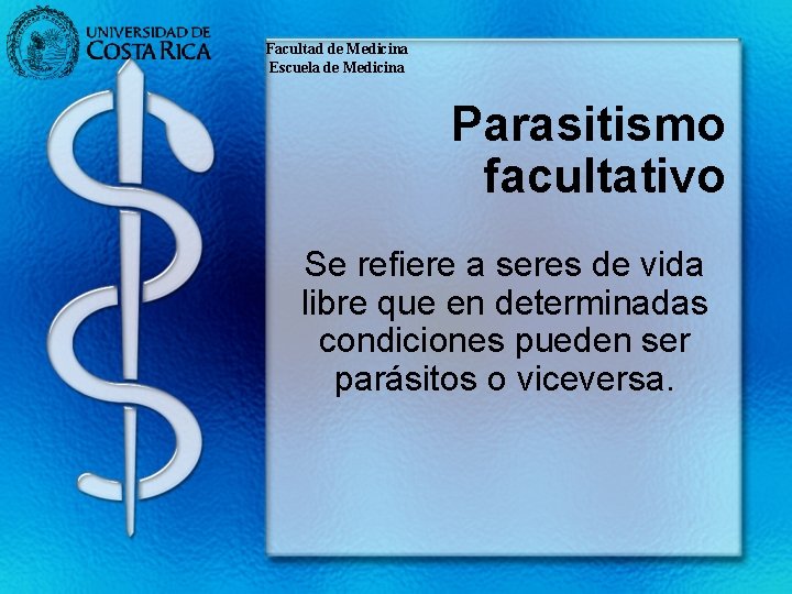 Facultad de Medicina Escuela de Medicina Parasitismo facultativo Se refiere a seres de vida