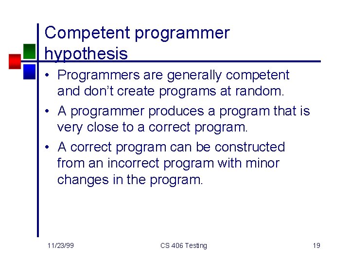 Competent programmer hypothesis • Programmers are generally competent and don’t create programs at random.