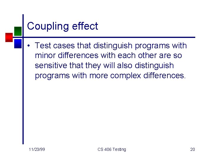 Coupling effect • Test cases that distinguish programs with minor differences with each other